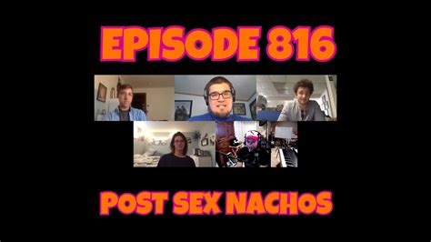 Episode 816 Post Sex Nachos Youtube