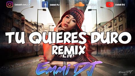 Tu Quieres Duro Emmi Dj Remix 2018 Youtube