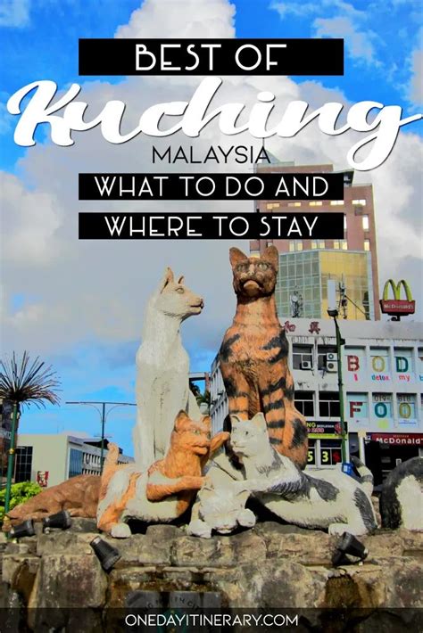 How To Spend One Day In Kuching Malaysia 2021 Itinerary Sarawak