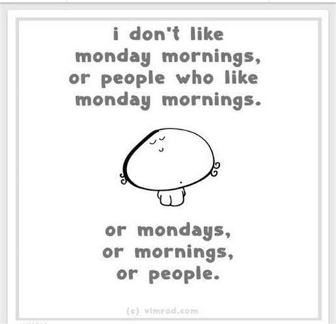I Dont Like Monday Mornings Holiday Quotes Funny Funny Quotes I