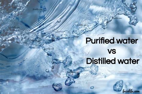 Purified Water Vs Distilled Water Frizzlife