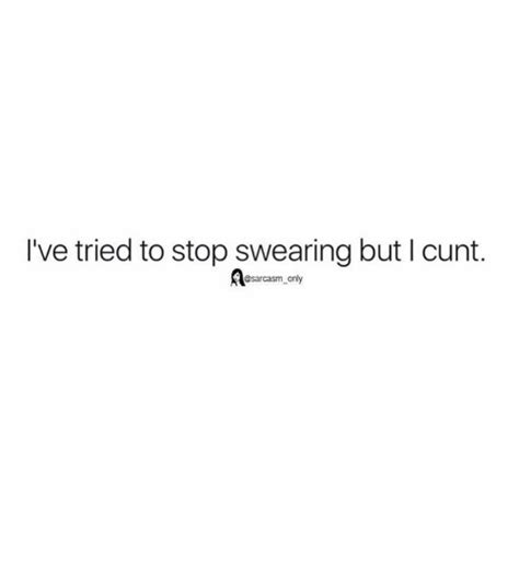 i ve tried to stop swearing but i cunt only ⠀ funny meme on me me
