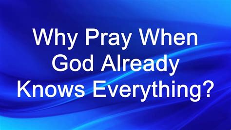 This Video Seeks To Answer The Question Why Pray When God Already