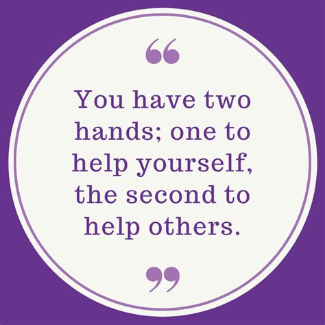 You Have Two Hands One To Help Yourself The Second To Help Others