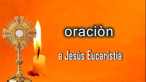 OraciÓn A JesÚs Sacramentado Youtube