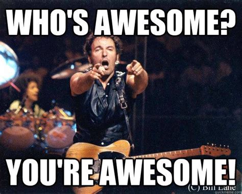 Whos Awesome Youre Awesome Meme