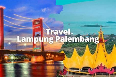 Travel Lampung Palembang Via Tol Terbaik Layanan Door To Door