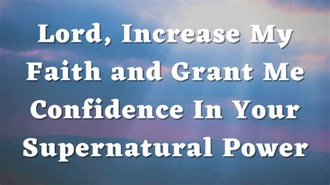 Lord, Increase My Faith and Grant Me Confidence In Your Supernatural