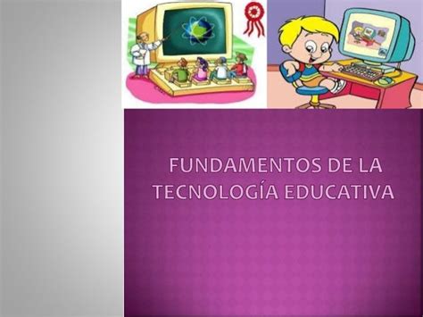 Fundamentos De La Tecnología Educativa