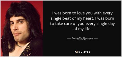 Freddie Mercury Quote I Was Born To Love You With Every Single Beat