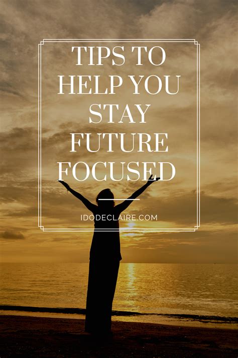 Tips To Help You Stay Future Focused I Do Declaire