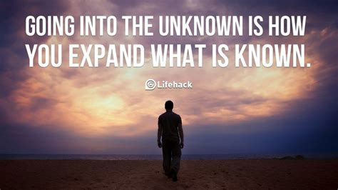 Going Into The Unknown Going Into The Unknown Is How You Expand What Is