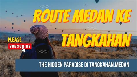 ROUTE MEDAN TANGKAHAN THE HIDDEN PARADISE REVIEW JUJUR 29 Juni 2023