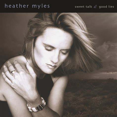 Sweet Talk Good Lies Album By Heather Myles Spotify