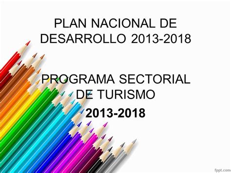 Plan Nacional De Desarrollo Programa Sectorial De Turismo Ppt Descargar