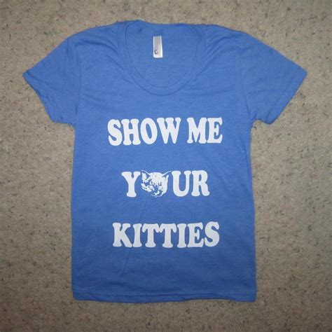 Womens Show Me Your Kitties T Shirt Offensive Funny Cat Cats Etsy