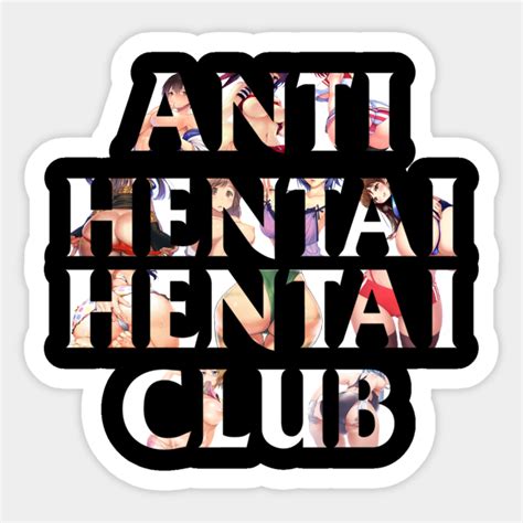 Anti Hentai Hentai Club Anti Hentai Hentai Club Sticker Teepublic Uk