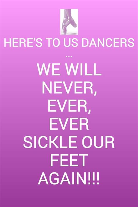 Heres To Us Dancers Week 9 Dance Life Dance Memes Dance Quotes
