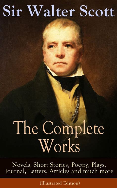 The Complete Works Of Sir Walter Scott Novels Short Stories Poetry Plays Journal Letters