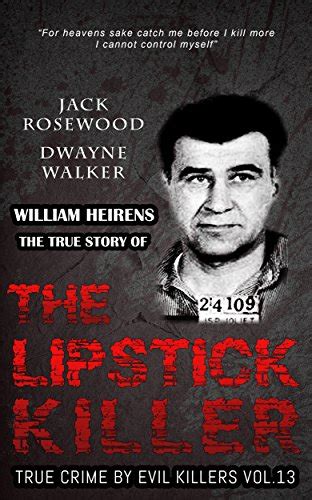 William Heirens The True Story Of The Lipstick Killer Historical Serial Killers And Murderers