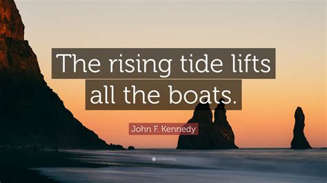 John F Kennedy Quote The Rising Tide Lifts All The Boats 12