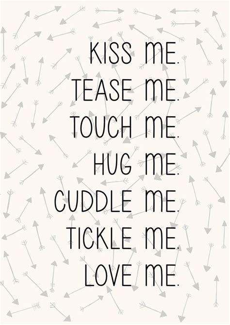 kiss me tease me touch me hug me cuddle me tickle me love me flirty quotes sexy quotes