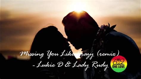 missing you like crazy lukie d and lady rudy youtube