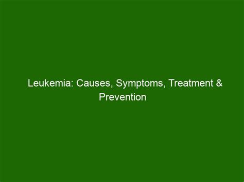 Leukemia Causes Symptoms Treatment And Prevention Health And Beauty