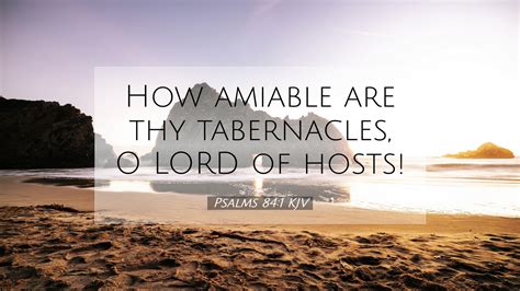 Psalms Kjv Desktop Wallpaper How Amiable Are Thy Tabernacles O Lord Of