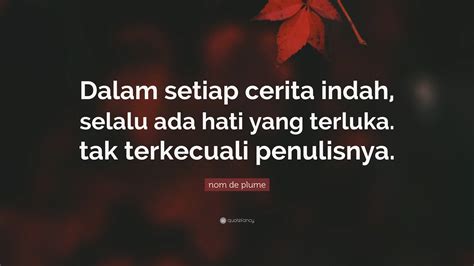 nom de plume Quote: “Dalam setiap cerita indah, selalu ada hati yang