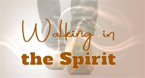 Journey Into Gods Word Living In The Spirit Will Require Walking By Faith