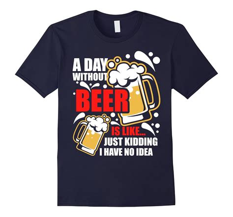 A Day Without Beer Funny Beer T Shirt Drinking T Shirt Art Artshirtee