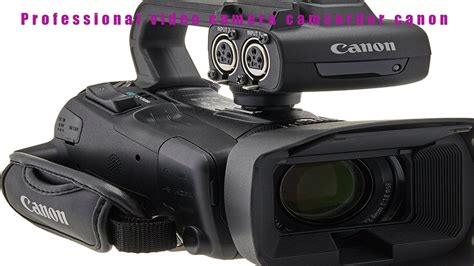 The Ten Best Professional Video Camera Camcorder Canon