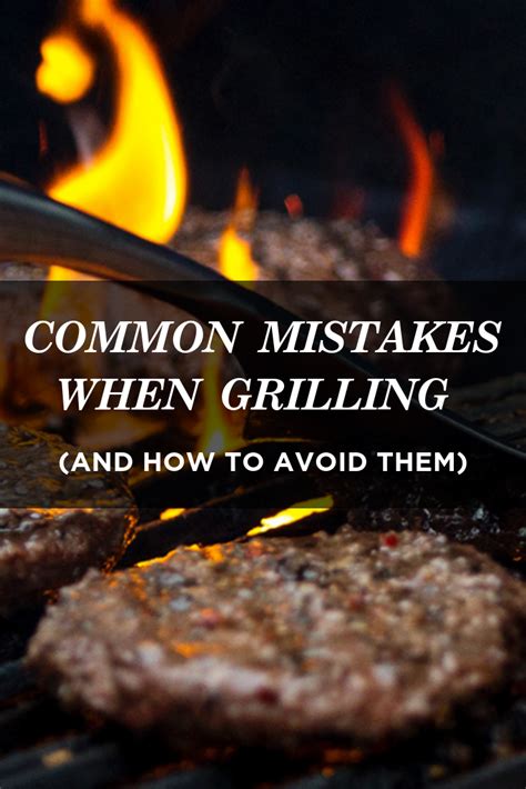 The Most Common Mistakes Made When Grilling A Steak Chicken Burgers