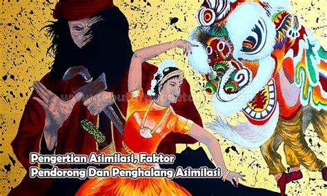 Pengertian Asimilasi Faktor Pendorong And Penghalangnya Lengkap