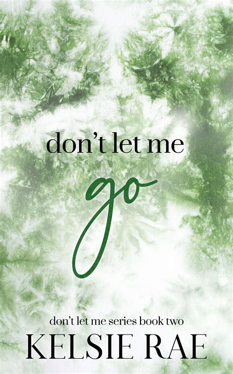Dont Let Me Go Dont Let Me Go 2 By Kelsie Rae Goodreads