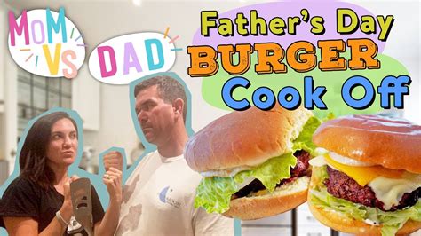 Mom And Dad Face Off For Best Burger Fathers Day Burger Cookoff Mom Vs Youtube