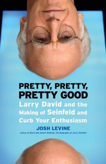 pretty pretty pretty good larry david and the making of seinfeld and curb your enthusiasm by