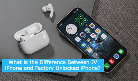 What Is The Difference Between Jv Iphone And Factory Unlocked Iphone