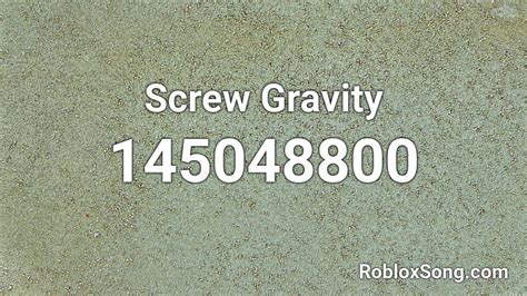 Screw Gravity Roblox Id Roblox Music Codes