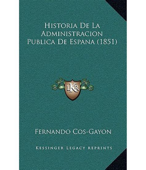 Historia De La Administracion Publica De Espana 1851 Buy Historia De