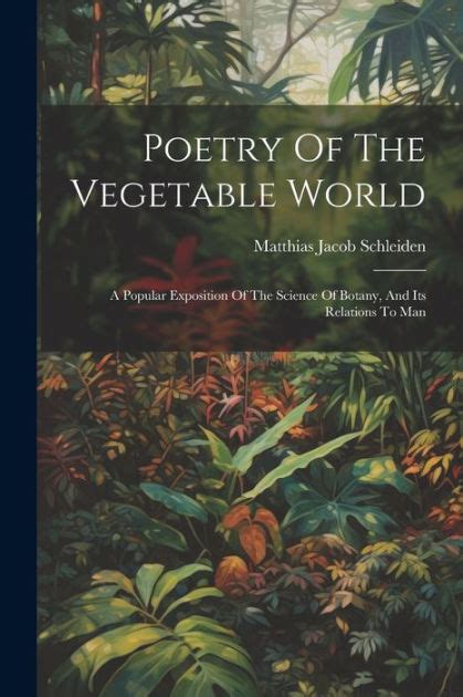 Poetry Of The Vegetable World A Popular Exposition Of The Science Of Botany And Its Relations