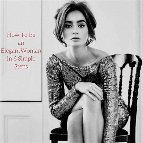 How To Be An Elegant Woman In 6 Simple Steps The Elegant Life