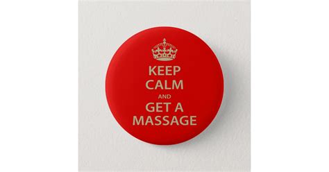 Keep Calm And Get A Massage Button Zazzle
