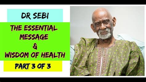 Dr Sebi The Essential Message And Wisdom Of Health Full Part 3 Of 3