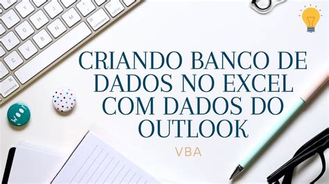 Como Criar Um Banco De Dados No Excel Com Informa Es Recebidas Por Um E Mail Outlook Vba