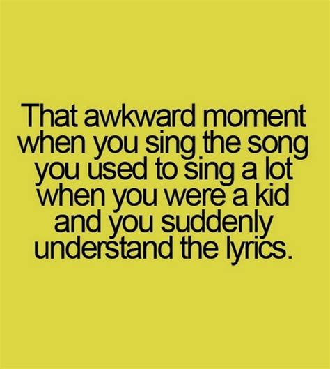 That Awkward Moment When You Sing The Song Saying Pictures