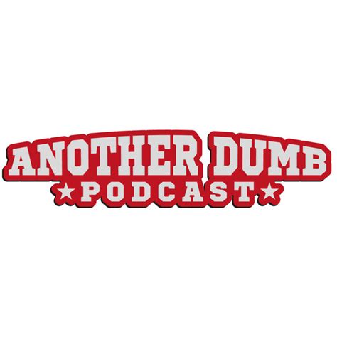 Another Dumb Podcast Podcast On Spotify