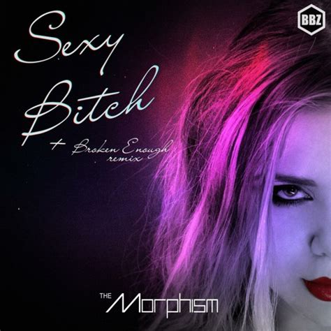 Stream Sexy Bitch Broken Enough Remix By The Morphism Listen Online For Free On Soundcloud