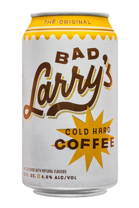 Thanks to bad larry's cold hard brew, your morning cup of coffee may just become a little more exciting as strong coffee is infused with alcohol. Cold Hard Coffee | Bad Larry's Cold Hard Coffee | BevNET.com Spirits / Alcohol Database